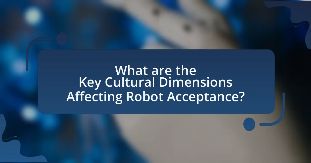 What are the Key Cultural Dimensions Affecting Robot Acceptance?