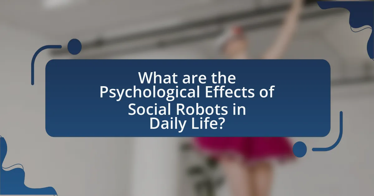 What are the Psychological Effects of Social Robots in Daily Life?