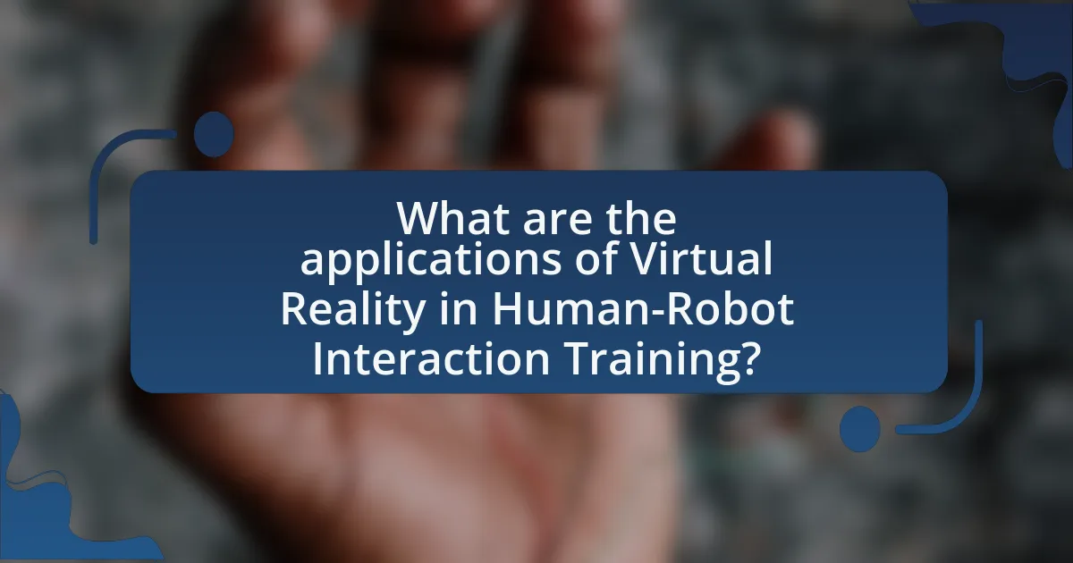 What are the applications of Virtual Reality in Human-Robot Interaction Training?