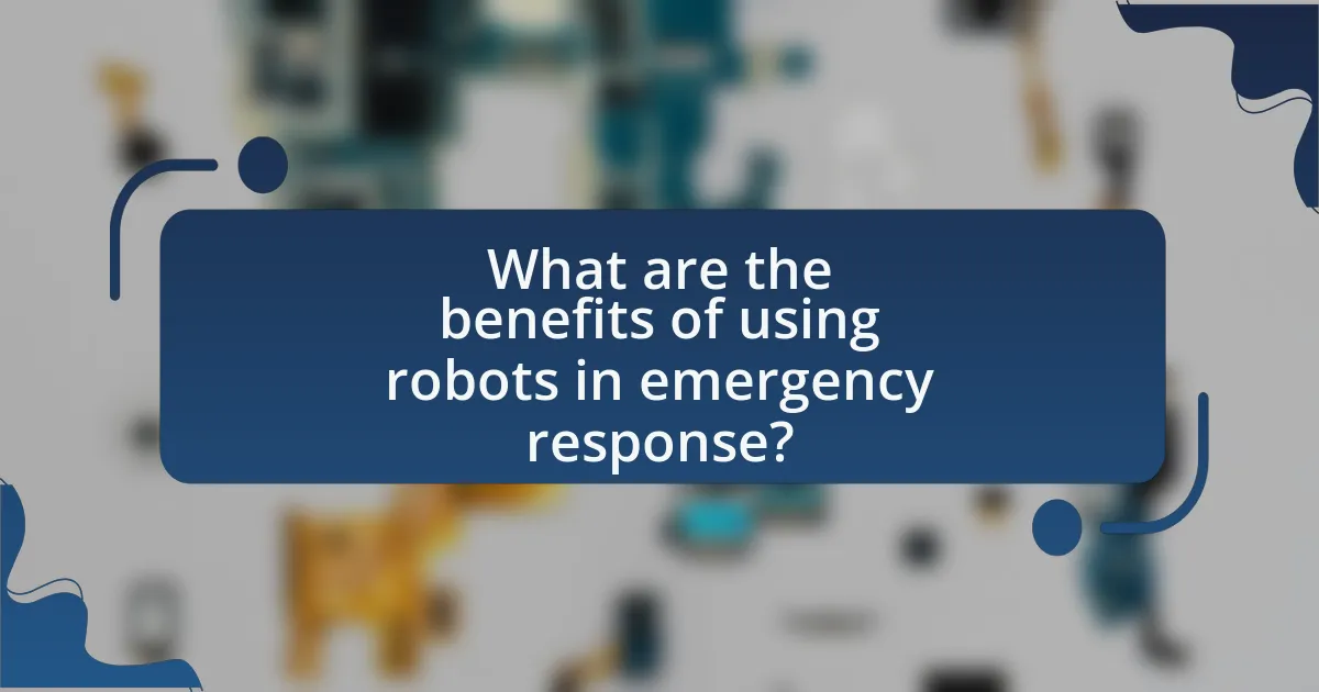 What are the benefits of using robots in emergency response?