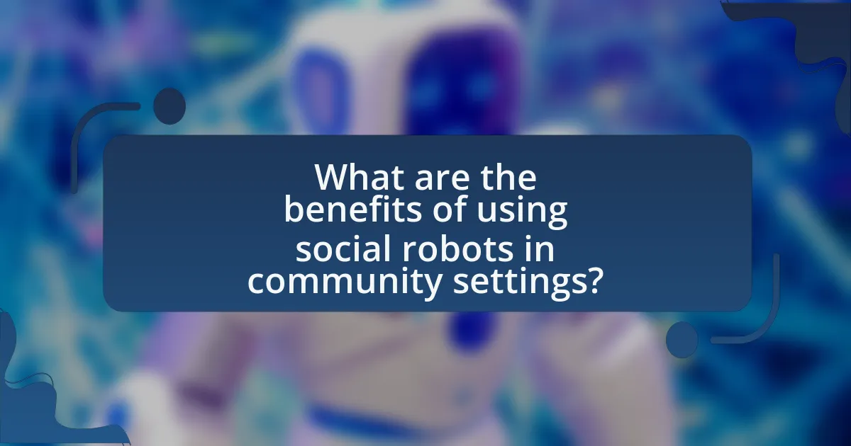 What are the benefits of using social robots in community settings?