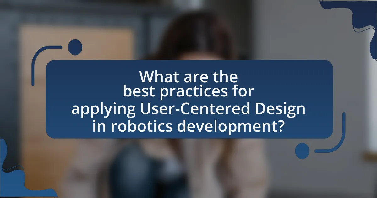What are the best practices for applying User-Centered Design in robotics development?