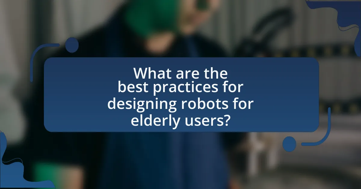 What are the best practices for designing robots for elderly users?