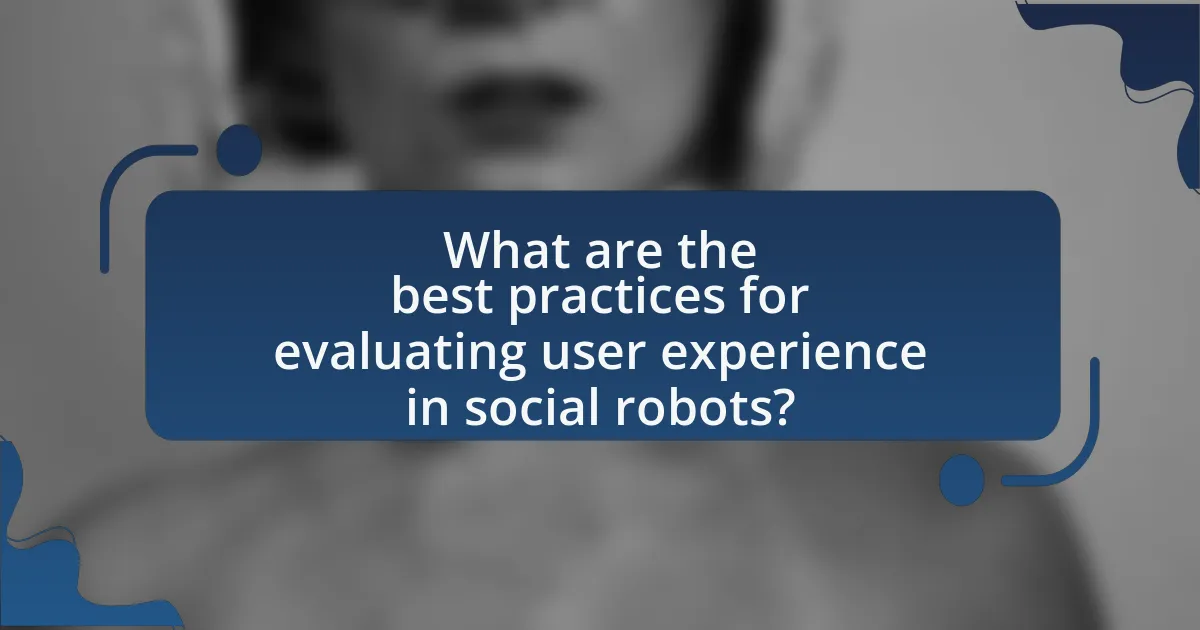 What are the best practices for evaluating user experience in social robots?