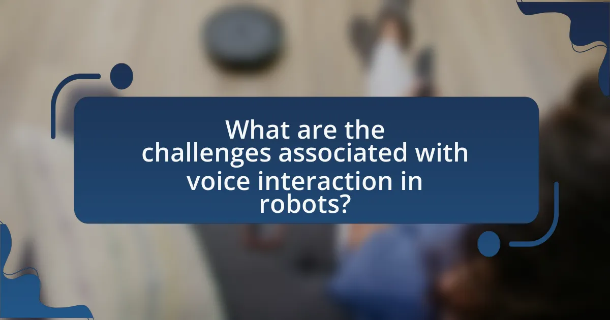 What are the challenges associated with voice interaction in robots?