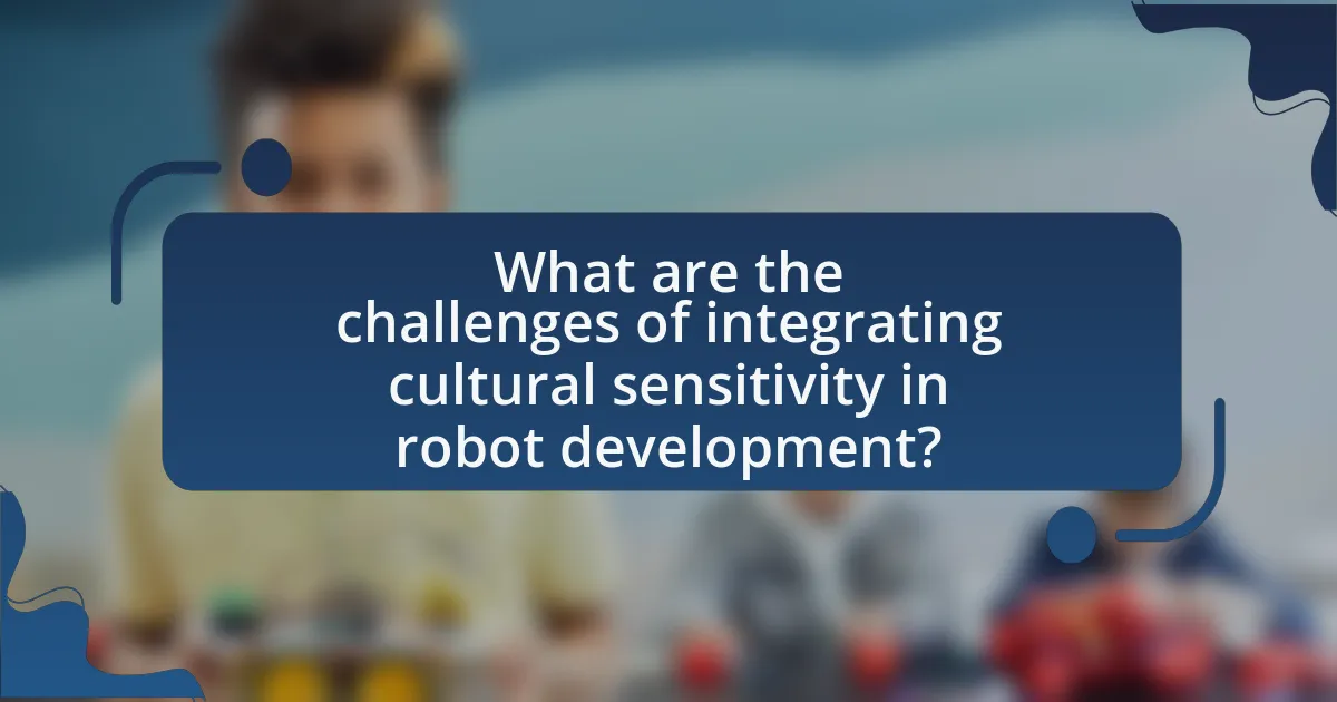 What are the challenges of integrating cultural sensitivity in robot development?