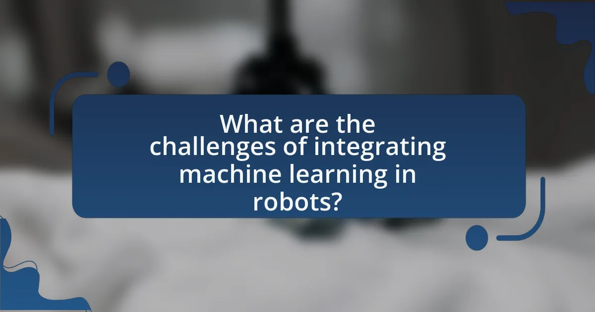 What are the challenges of integrating machine learning in robots?