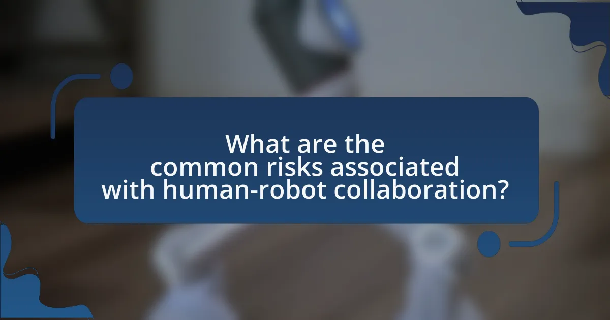 What are the common risks associated with human-robot collaboration?