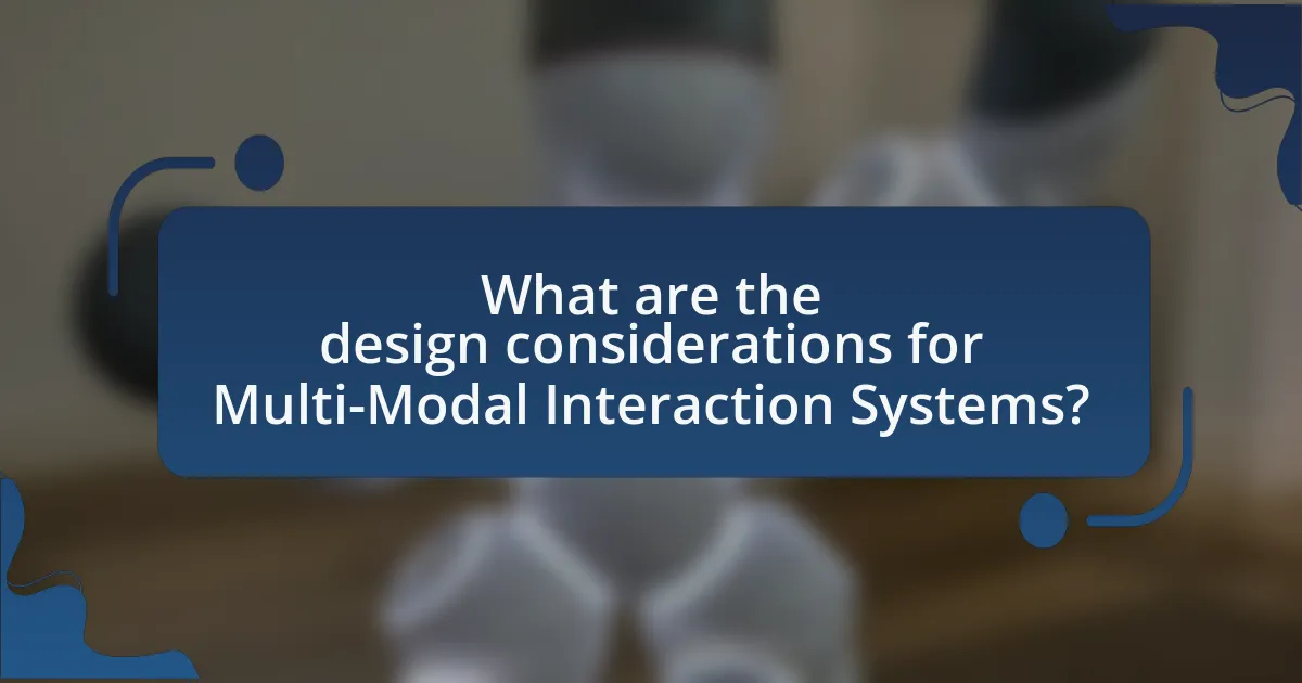 What are the design considerations for Multi-Modal Interaction Systems?