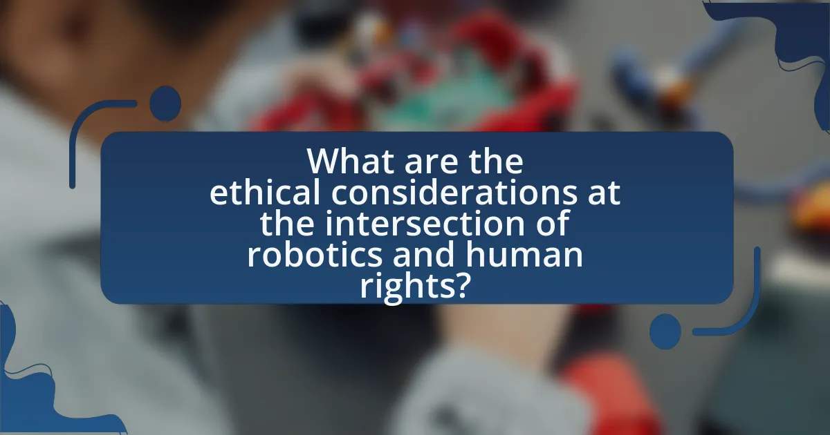 What are the ethical considerations at the intersection of robotics and human rights?