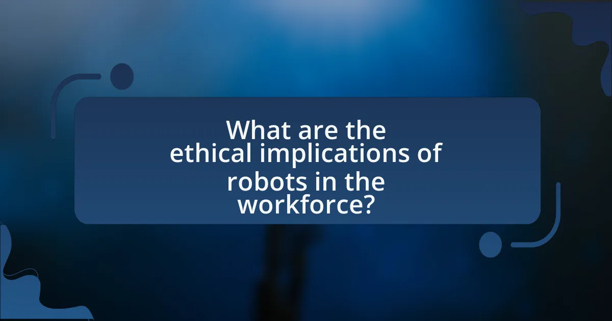 What are the ethical implications of robots in the workforce?