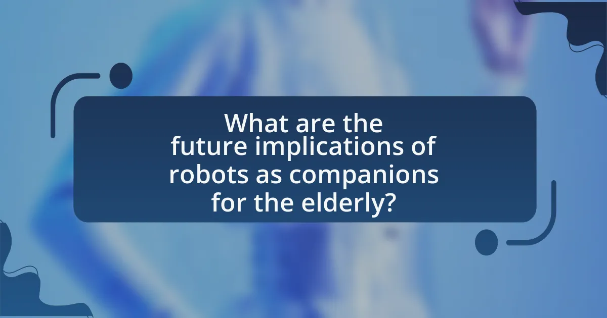 What are the future implications of robots as companions for the elderly?