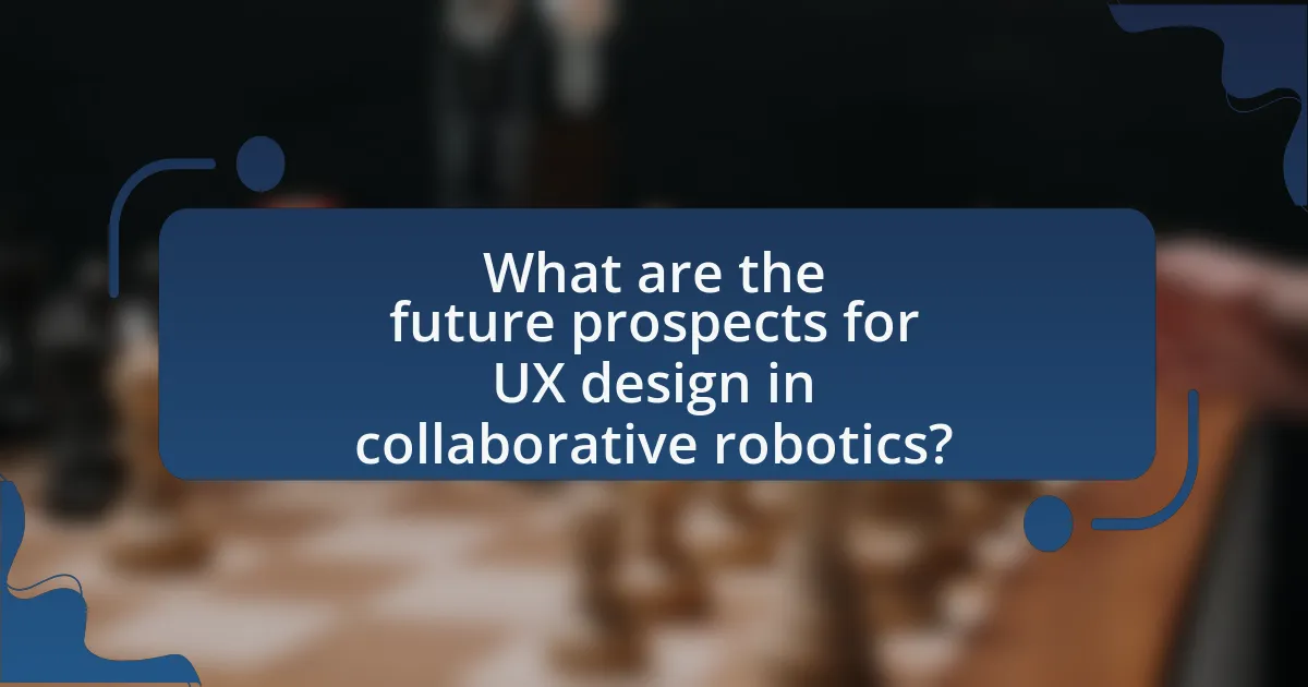 What are the future prospects for UX design in collaborative robotics?