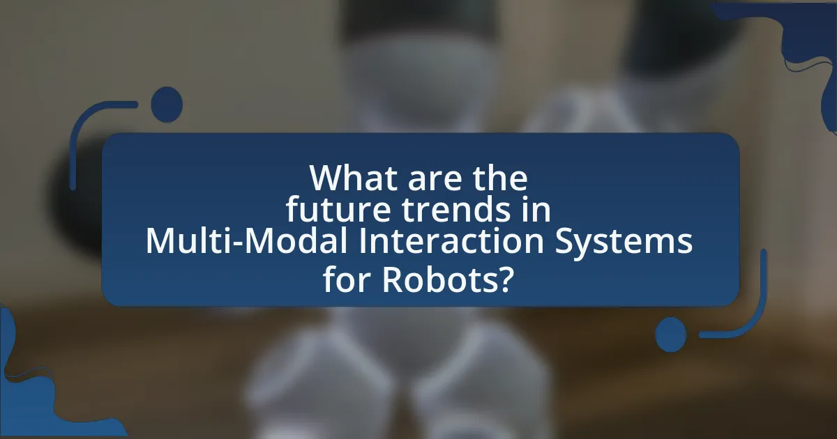 What are the future trends in Multi-Modal Interaction Systems for Robots?