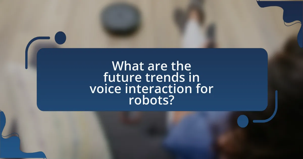 What are the future trends in voice interaction for robots?