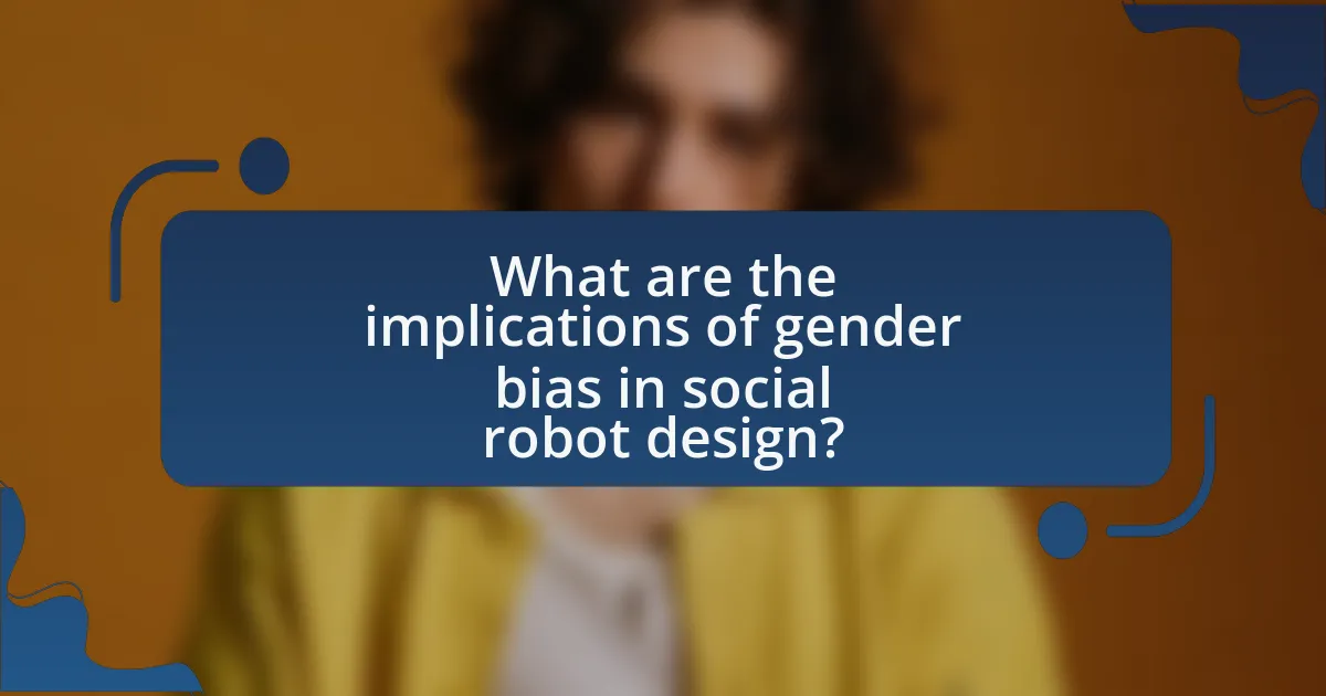 What are the implications of gender bias in social robot design?