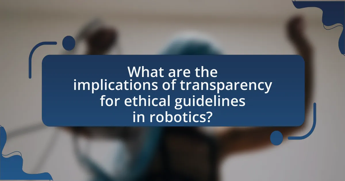 What are the implications of transparency for ethical guidelines in robotics?