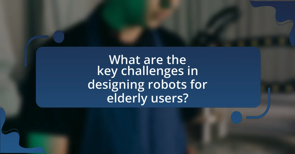 What are the key challenges in designing robots for elderly users?