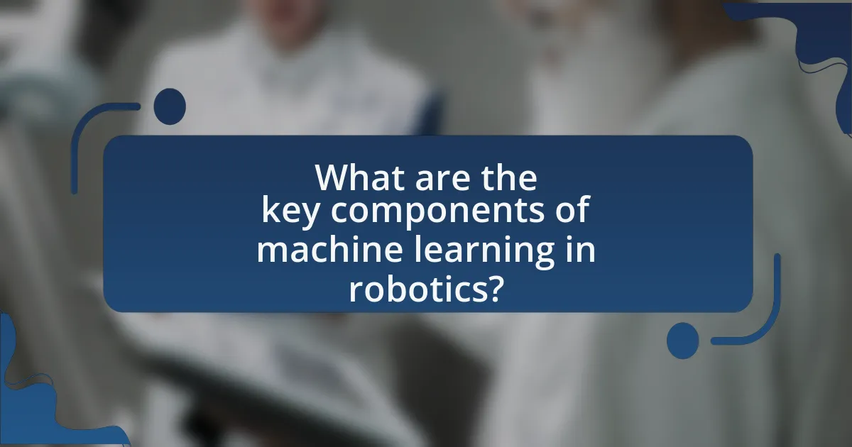 What are the key components of machine learning in robotics?