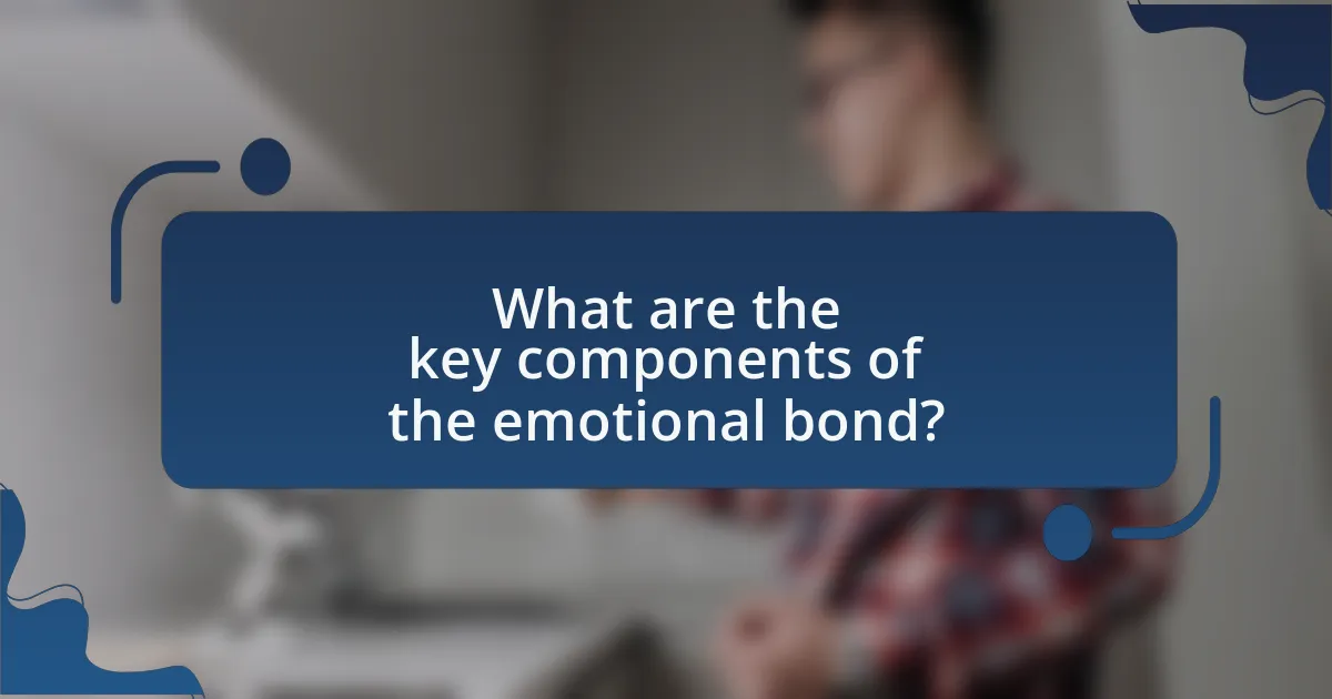 What are the key components of the emotional bond?