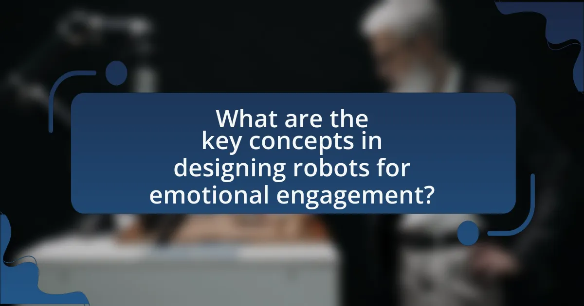 What are the key concepts in designing robots for emotional engagement?
