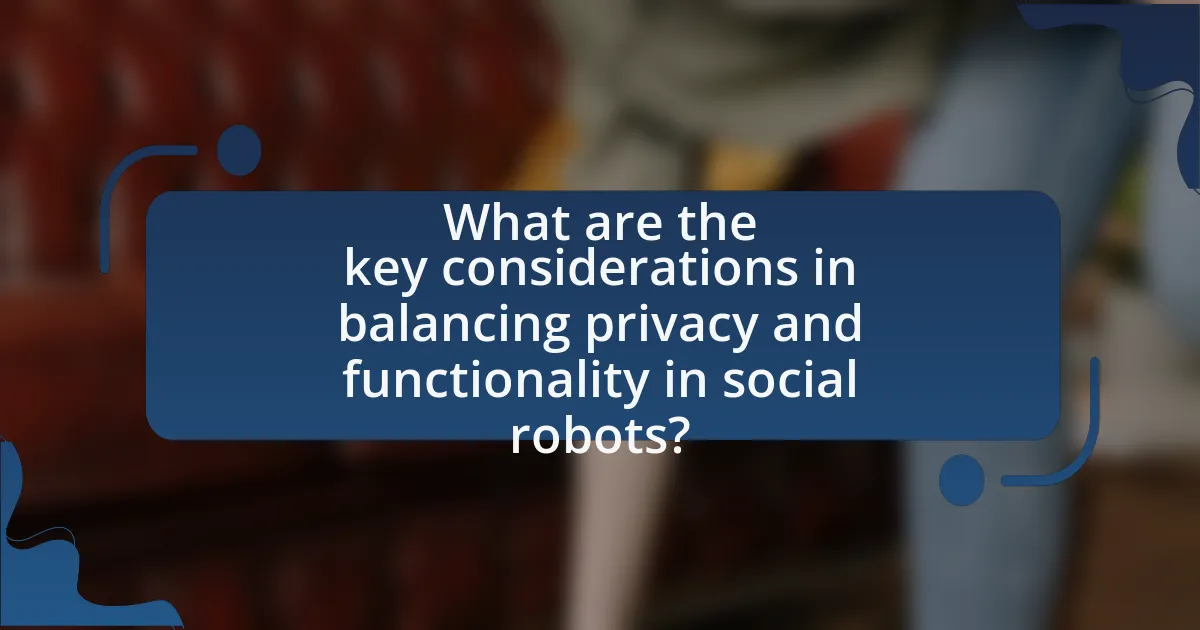 What are the key considerations in balancing privacy and functionality in social robots?