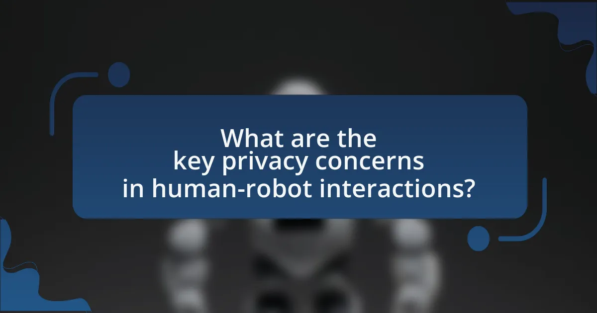 What are the key privacy concerns in human-robot interactions?