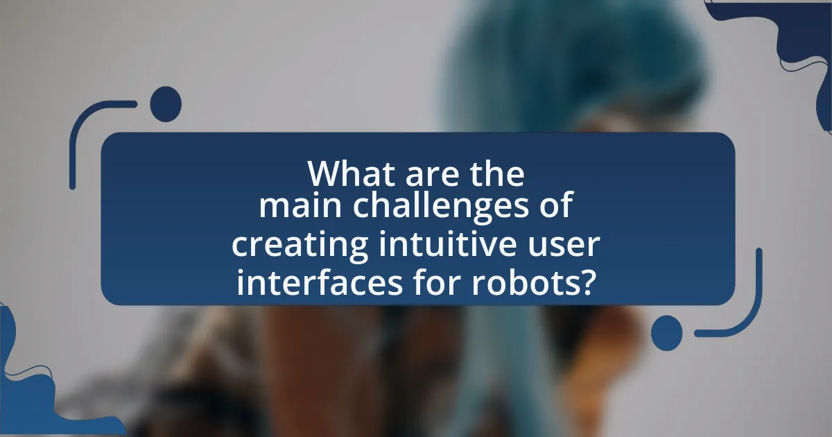 What are the main challenges of creating intuitive user interfaces for robots?