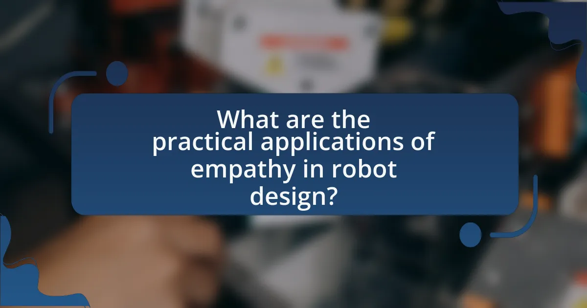 What are the practical applications of empathy in robot design?