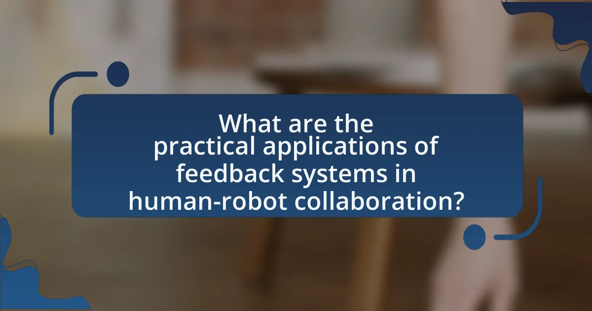 What are the practical applications of feedback systems in human-robot collaboration?