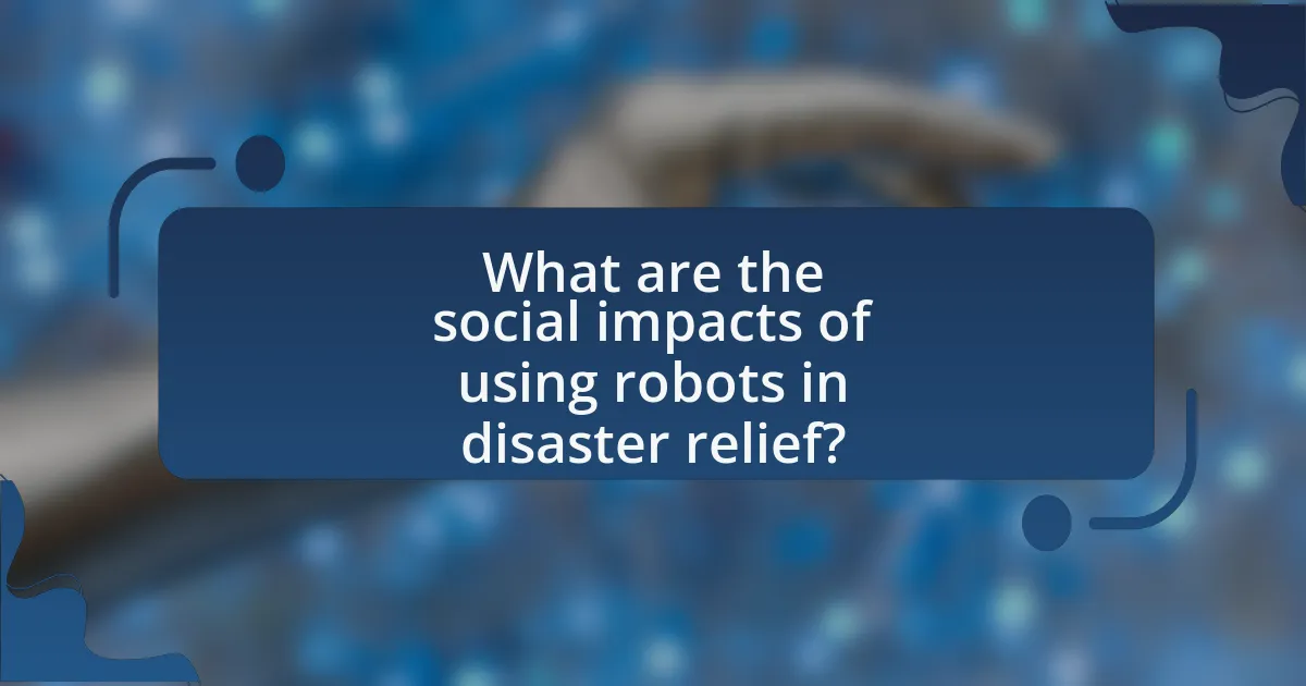 What are the social impacts of using robots in disaster relief?