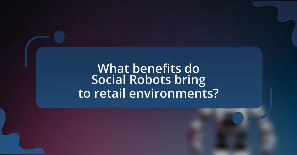 What benefits do Social Robots bring to retail environments?