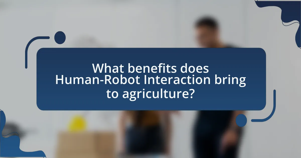 What benefits does Human-Robot Interaction bring to agriculture?