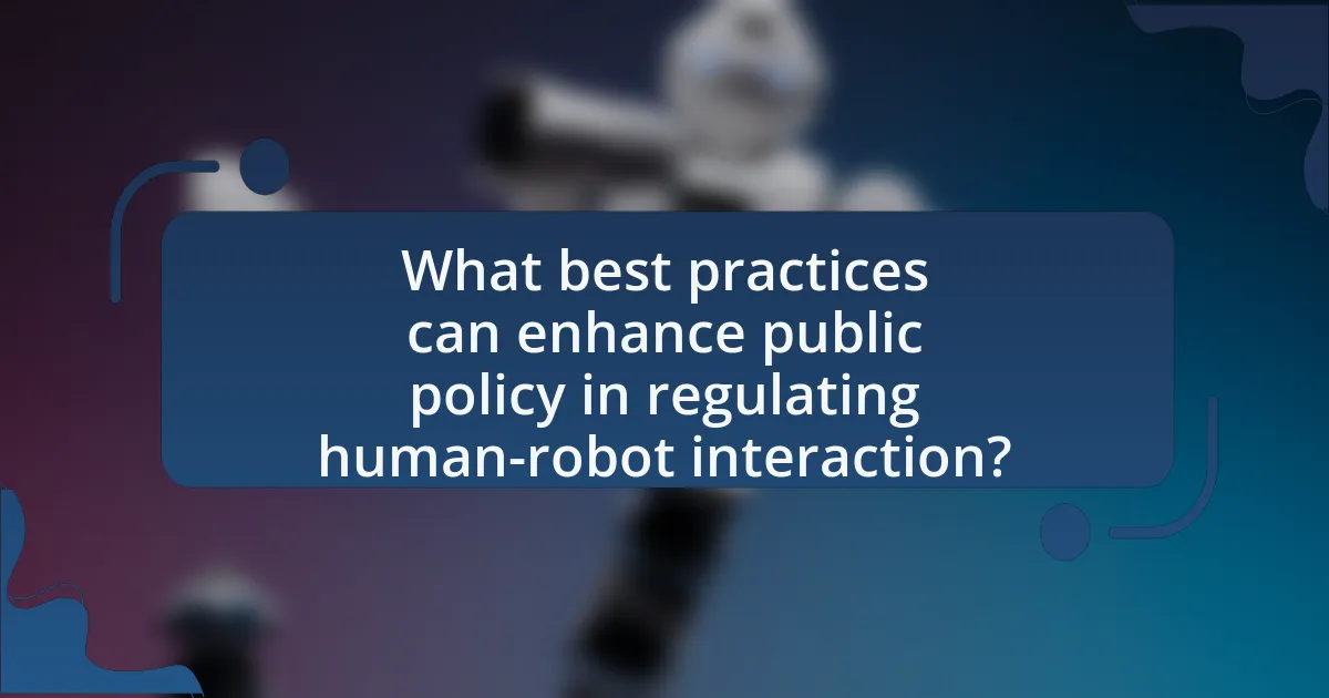 What best practices can enhance public policy in regulating human-robot interaction?
