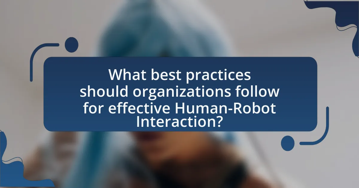 What best practices should organizations follow for effective Human-Robot Interaction?
