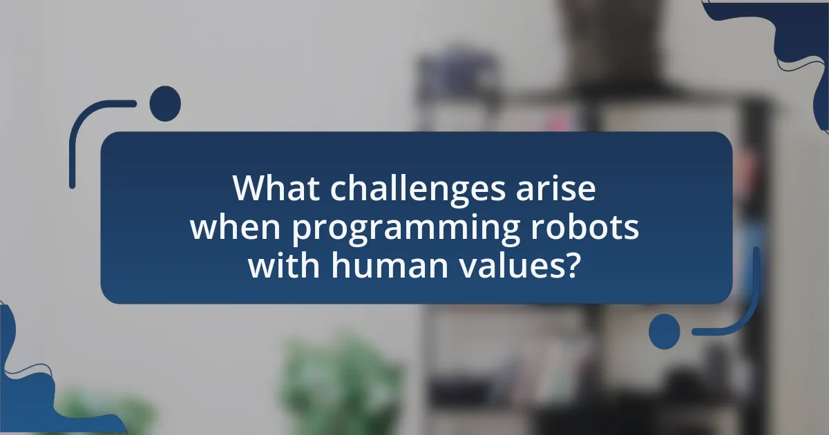 What challenges arise when programming robots with human values?