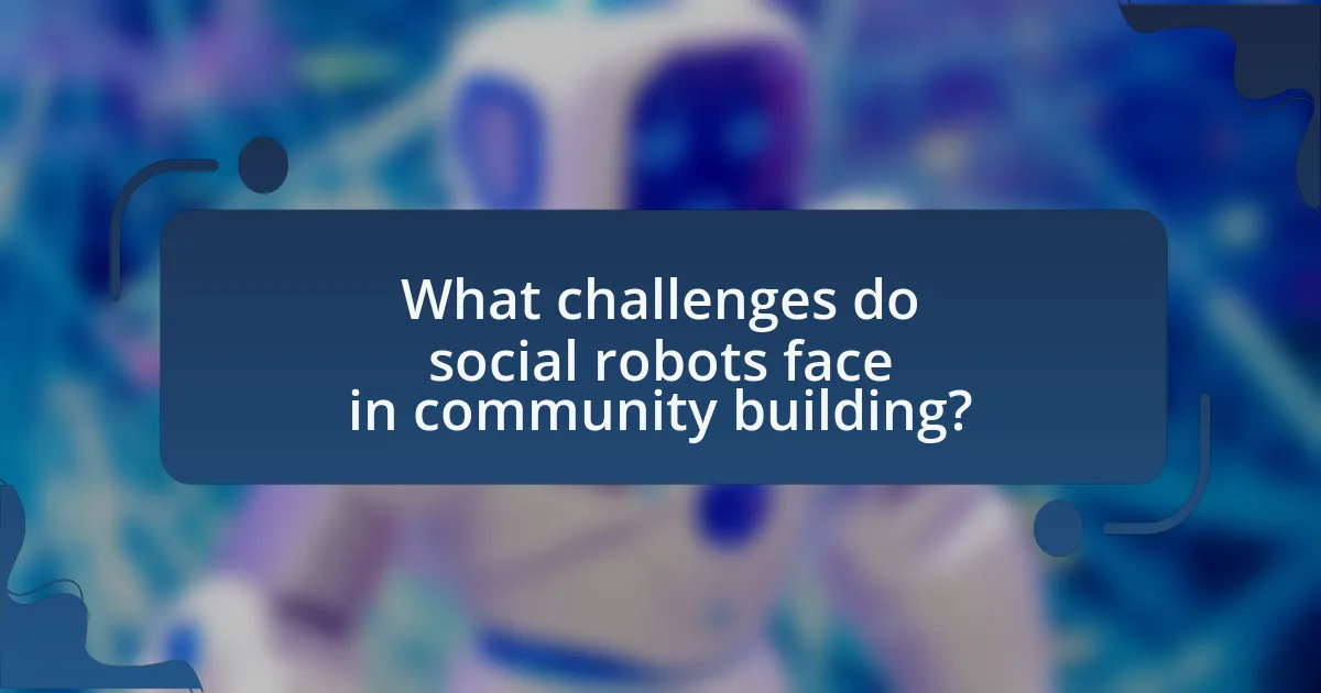 What challenges do social robots face in community building?