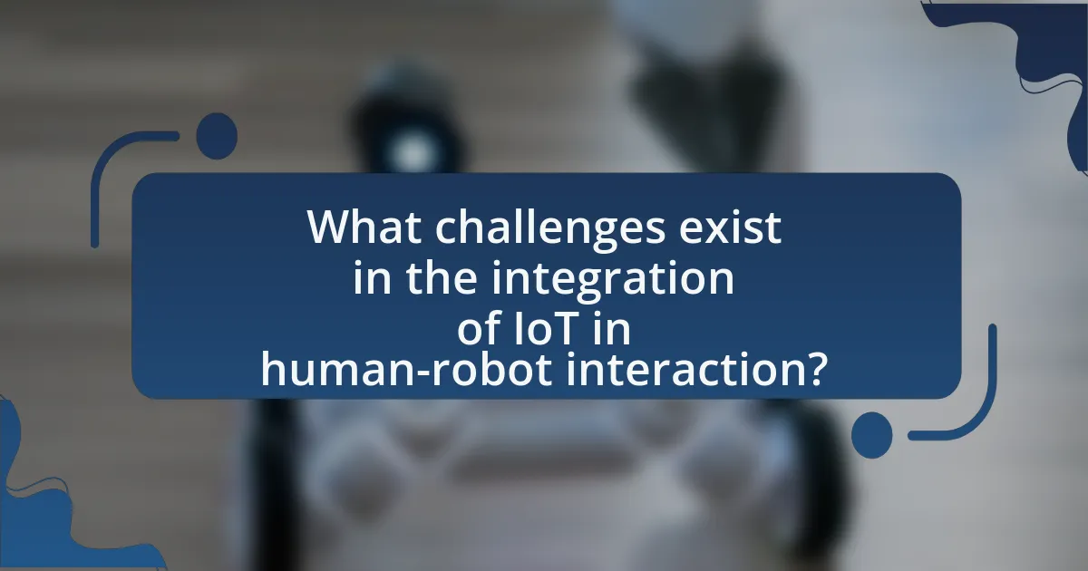 What challenges exist in the integration of IoT in human-robot interaction?