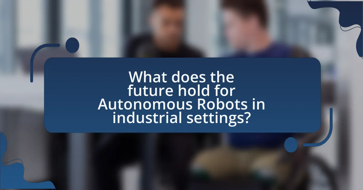 What does the future hold for Autonomous Robots in industrial settings?