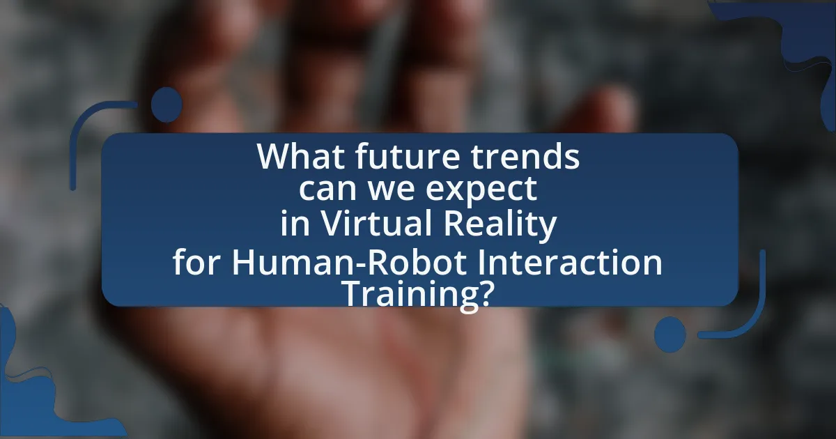 What future trends can we expect in Virtual Reality for Human-Robot Interaction Training?