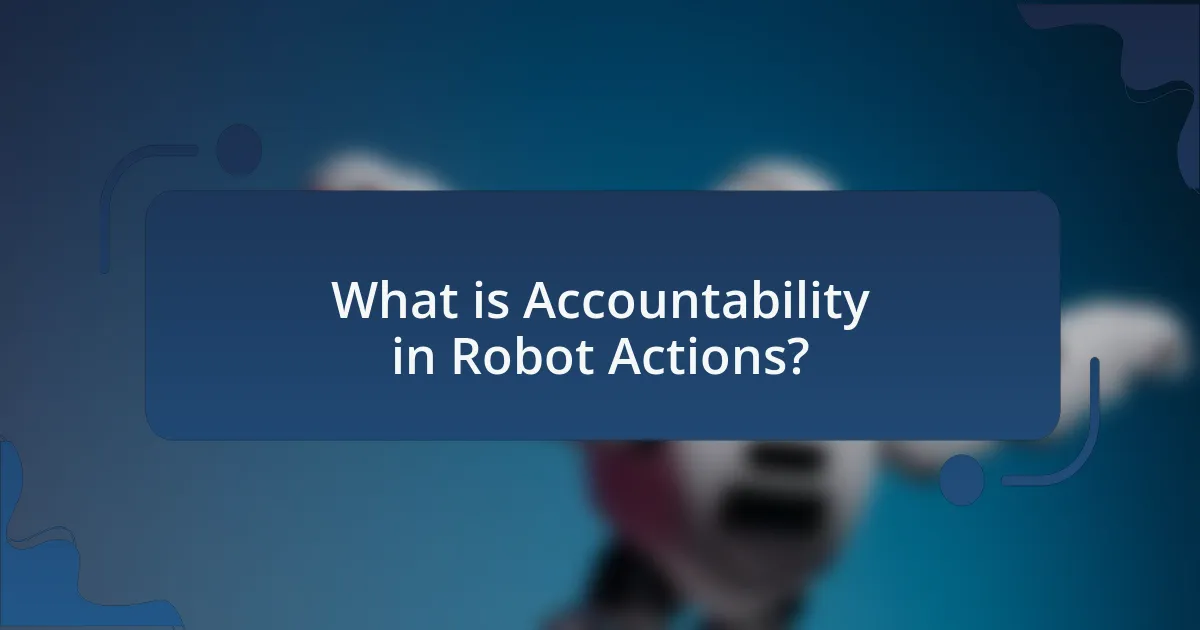 What is Accountability in Robot Actions?