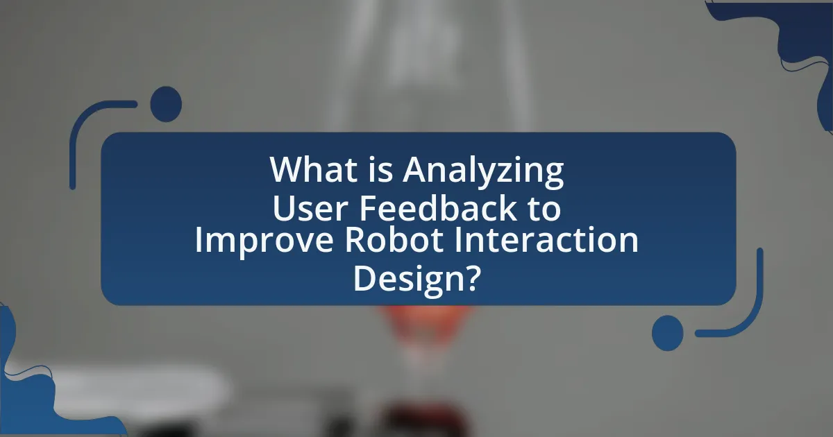 What is Analyzing User Feedback to Improve Robot Interaction Design?