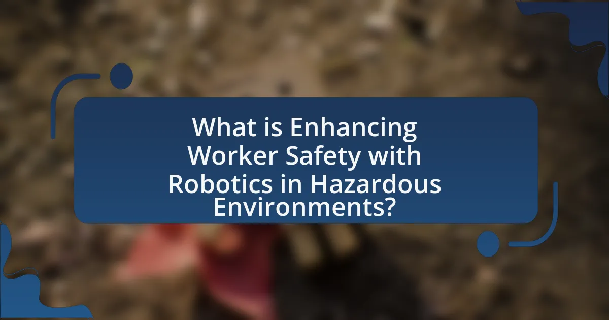 What is Enhancing Worker Safety with Robotics in Hazardous Environments?
