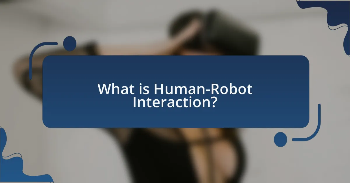 What is Human-Robot Interaction?