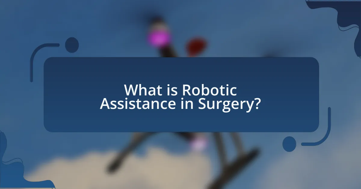 What is Robotic Assistance in Surgery?