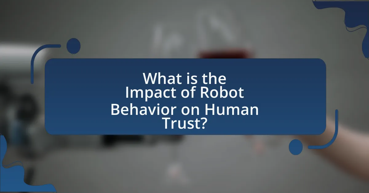 What is the Impact of Robot Behavior on Human Trust?