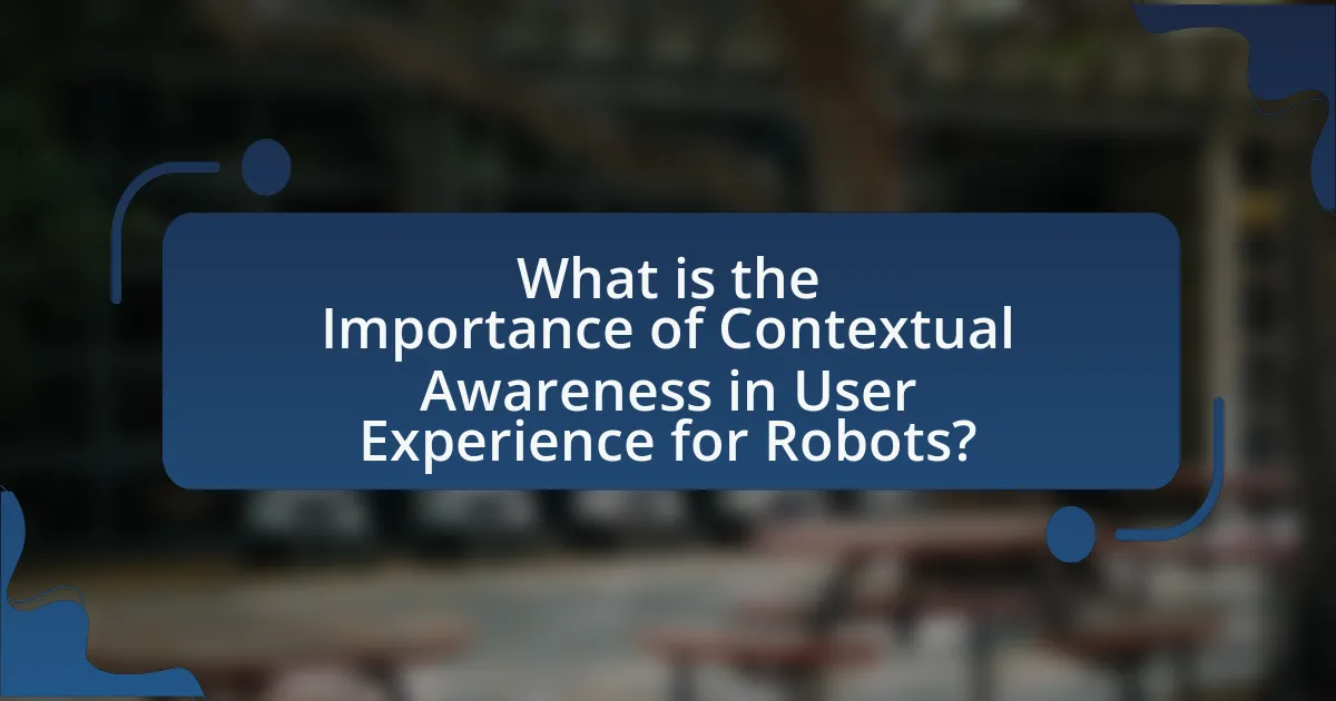 What is the Importance of Contextual Awareness in User Experience for Robots?