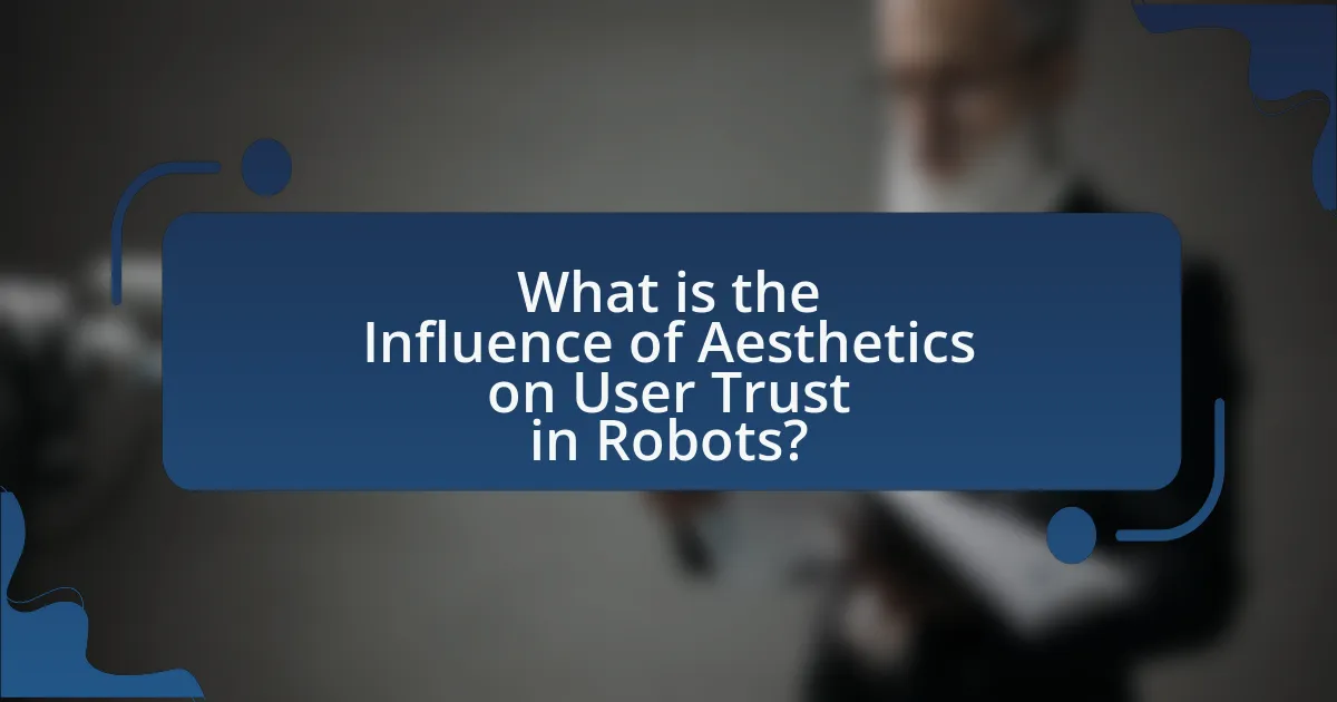 What is the Influence of Aesthetics on User Trust in Robots?