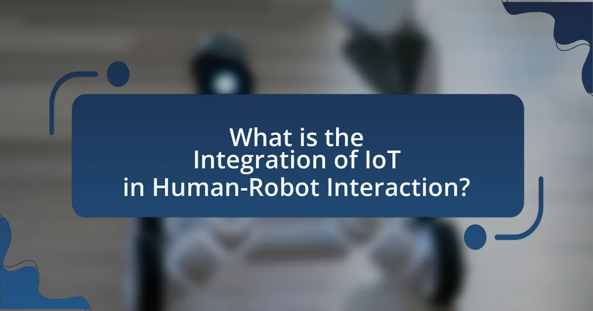 What is the Integration of IoT in Human-Robot Interaction?