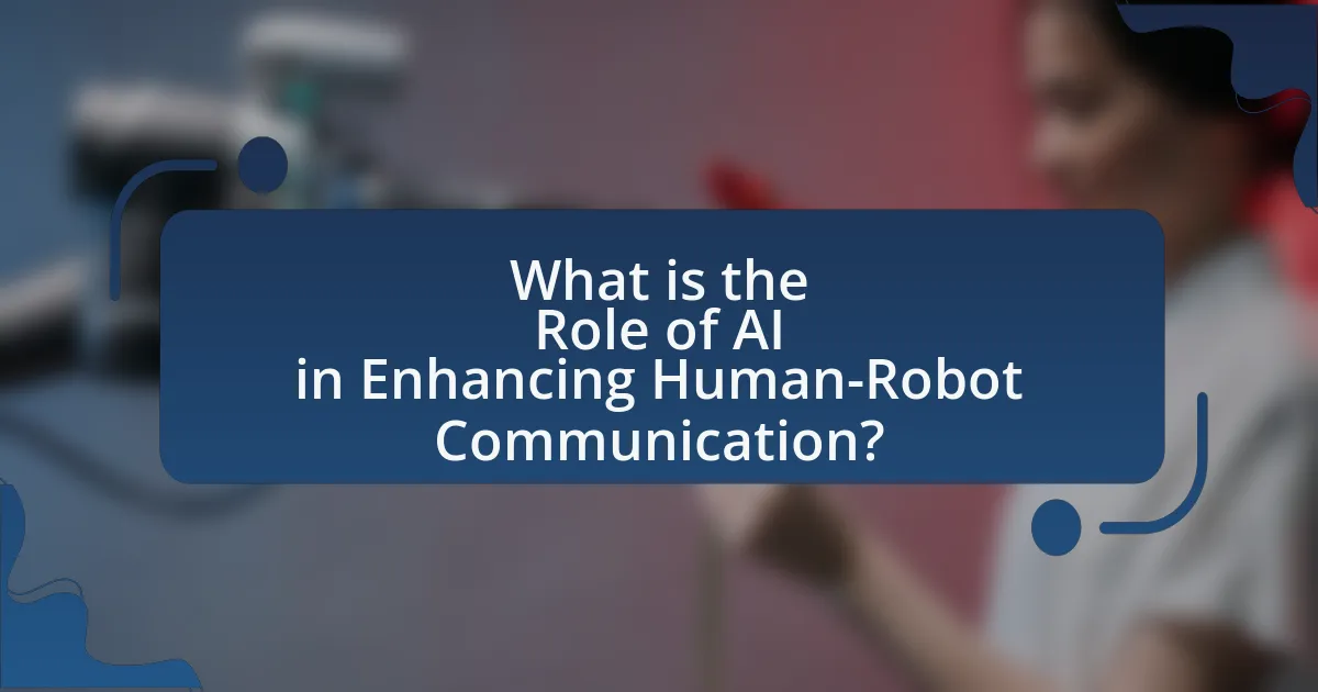 What is the Role of AI in Enhancing Human-Robot Communication?